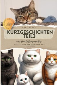 Kurzgeschichten Teil 3 aus dem Katzenparadies: Spannende Geschichten zum Vorlesen und Selberlesen: Katzengeschichten voller Spaß, Freundschaft und