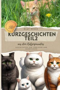 Kurzgeschichten Teil2 aus dem Katzenparadies: Spannende Geschichten zum Vorlesen und Selberlesen: Katzengeschichten voller Spaß, Freundschaft und