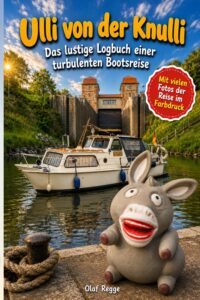 Ulli von der Knulli Das lustige Logbuch einer turbulenten Bootsreise: Humorvolle Abenteuer auf Flüssen und Kanälen zum Vorlesen und Selberlesen für Jung und Alt