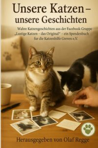 Unsere Katzen unsere Geschichten: Wahre Katzengeschichten aus der Facebook-Gruppe „Lustige Katzen – das Original“: ein Spendenbuch für die Katzenhilfe Greven e.V.